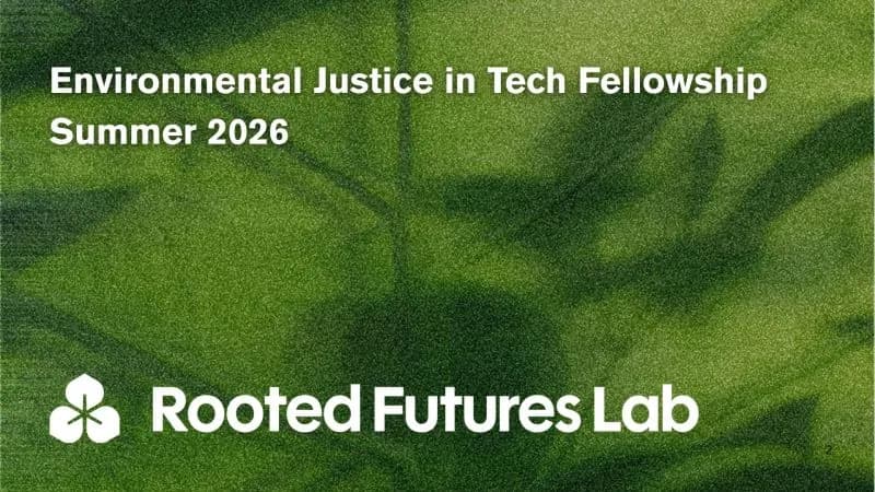 Rooted Futures Lab Environmental Justice & Technology Fellowship 2026